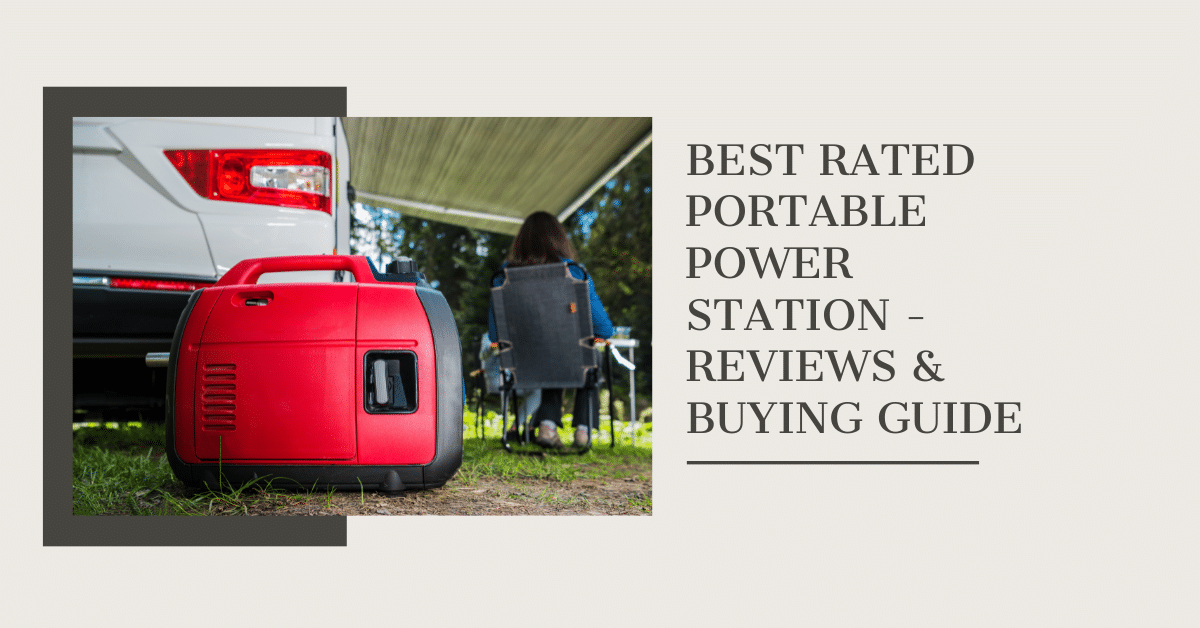Best Rated Portable Power Station - Reviews & Buying Guide